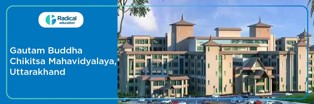Gautam Buddha Chikitsa Mahavidyalaya, Dehradun 2025-2026 [UPDATED] Fees Structure, Cut Off, Admission Process