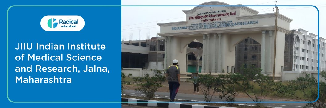JIIU Indian Institute of Medical Science and Research Jalna (IISMR) 2025-2026 (UPDATED) Fees Structure, Cutoff, Admission Process