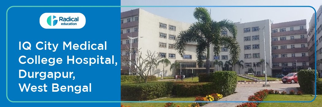 IQ-CITY Medical College, Burdwan, West Bengal, Admission 2025-2026 (UPDATED) Fees Structure, Cutoff, Admission Process