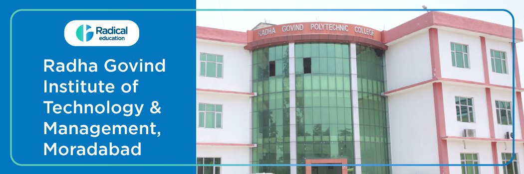 Radha Govind Institute of Technology and Management -[RGITM], Moradabad: Eligibility, Ranking, Courses, Fees, Admission, Placement and Cut-off