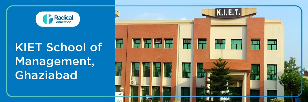 KIET School of Management, Ghaziabad: Eligibility, Ranking, Courses, Fees, Admission, Placement and Cut-off