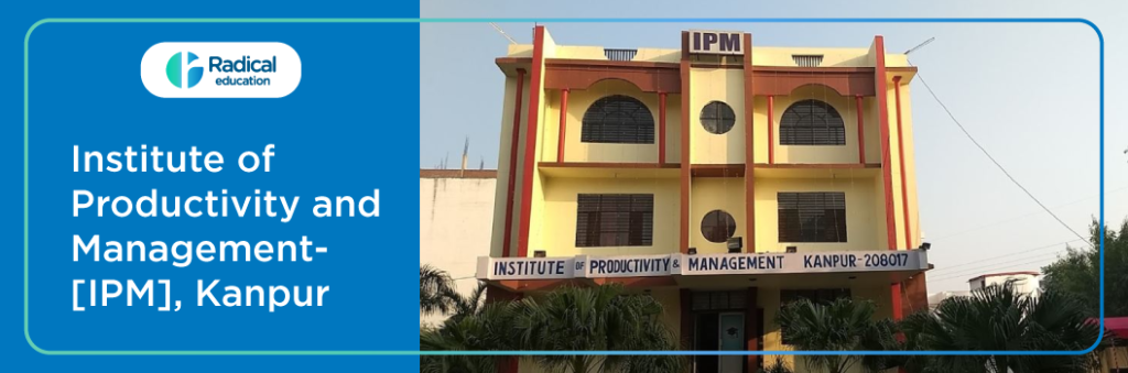 Institute of Productivity and Management- [IPM], Kanpur