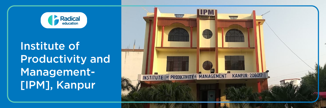 Institute of Productivity and Management- [IPM], Kanpur
