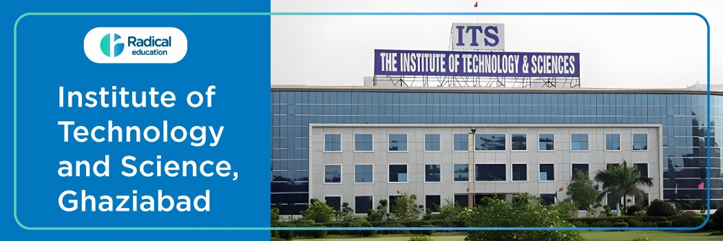 Institute of Technology and Science – [I.T.S], Ghaziabad: Eligibility, Ranking, Courses, Fees, Admission, Placement and Cut-off