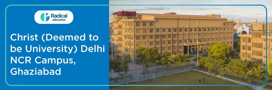 CHRIST (DEEMED TO BE UNIVERSITY), DELHI: Eligibility, Ranking, Courses, Fees, Admission, Placement and Cut-off