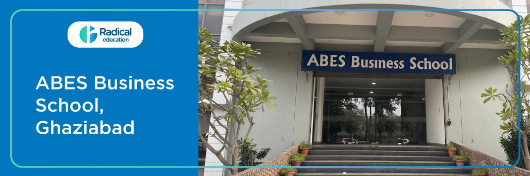 ABES Business School, Ghaziabad: Eligibility, Ranking, Courses, Fees, Admission, Placement and Cut-off