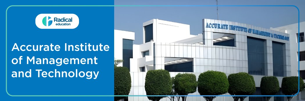 Accurate Institute of Management and Technology: Eligibility, Ranking, Courses, Fees, Admission, Placement and Cut-off