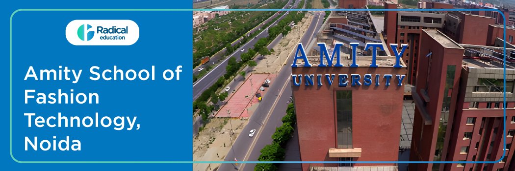 Amity School of Fashion Technology , Noida: Eligibility, Ranking, Courses, Fees, Admission, Placement and Cut-off