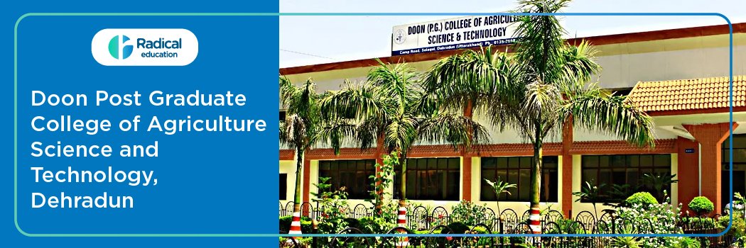 Doon Post Graduate College of Agriculture Science and Technology: Eligibility, Ranking, Courses, Fees, Admission, Placement and Cut-off