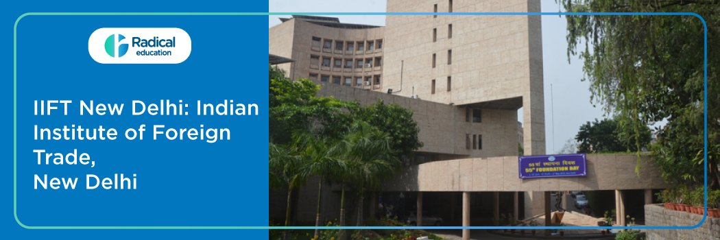 Indian Institute of Foreign Trade : Eligibility, Ranking, Courses, Fees, Admission, Placement and Cut-off