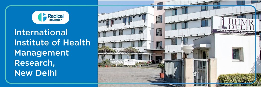International Institute of Health Management Research (IIHMR Delhi) : Eligibility, Ranking, Courses, Fees, Admission, Placement and Cut-off