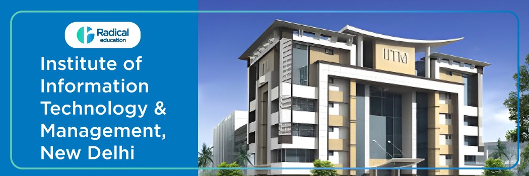 Institute of Information Technology & Management (IITM): Eligibility, Ranking, Courses, Fees, Admission, Placement and Cut-off