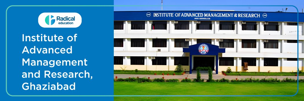 Institute of Advanced Management and Research (IAMR): Eligibility, Ranking, Courses, Fees, Admission, Placement and Cut-off