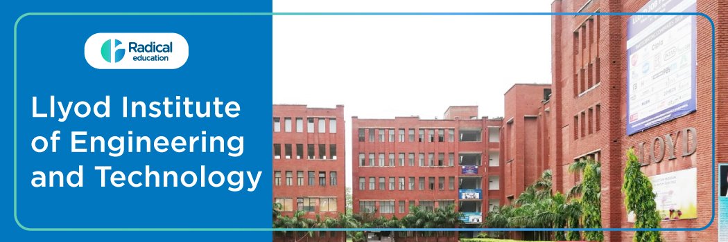 Lloyd Business School, Greater Noida: Eligibility, Ranking, Courses, Fees, Admission, Placement and Cut-off