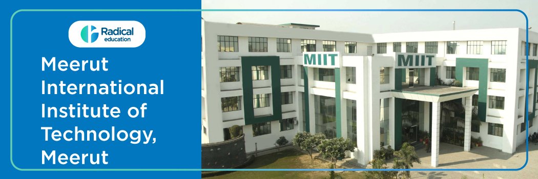 Meerut International Institute of Technology: Eligibility, Ranking, Courses, Admission, Fees, Placements, Cutoff