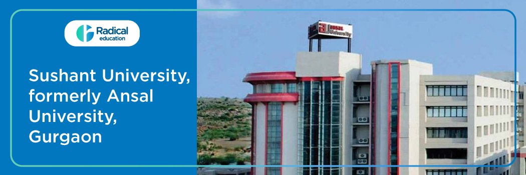 Sushant University, (formerly Ansal University):Eligibility, Ranking, Courses, Fees, Admission, Placement and Cut-off