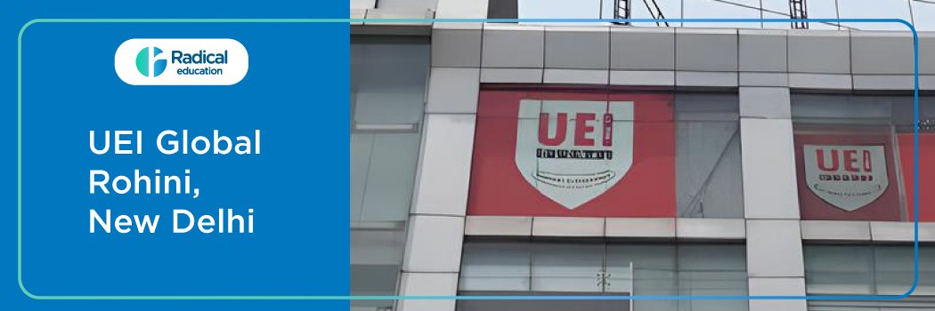 UEI Global Rohini, New Delhi : Eligibility, Ranking, Courses, Fees, Admission, Placement and Cut-off
