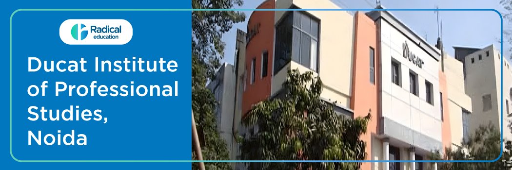 Ducat Institute of Professional Studies: Eligibility, Ranking, Courses, Fees, Admission, Placement and Cut-off