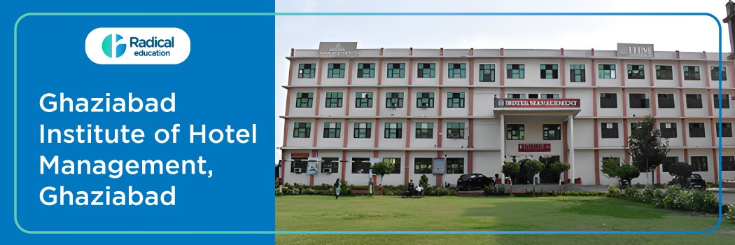 Ghaziabad Institute of Hotel Management , Ghaziabad: Eligibility, Ranking, Courses, Fees, Admission, Placement and Cut-off