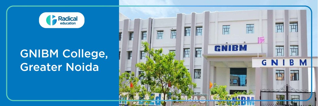 GREATER NOIDA INSTITUTE OF BUSINESS MANAGEMENT: Eligibility, Ranking, Courses, Fees, Admission, Placement and Cut-off