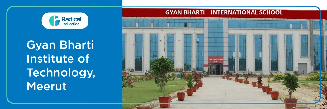 Gyan Bharti Institute of Technology: Eligibility, Ranking, Courses, Admission, Fees, Placements, Cutoff
