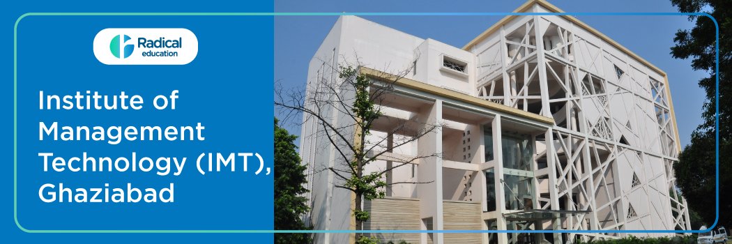 IMT GHAZIABAD (IMT G): INSTITUTE OF MANAGEMENT TECHNOLOGY: Eligibility, Ranking, Courses, Admission, Fees, Placements, Cutoff