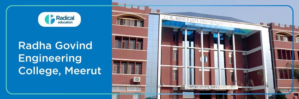 Radha Govind Engineering College: Eligibility, Ranking, Courses, Admission, Fees, Placements, Cutoff