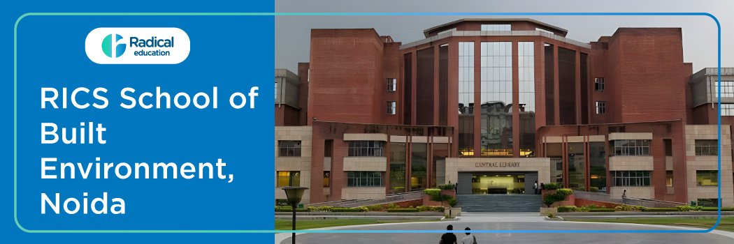 RICS School of Built Environment,Amity University: Eligibility, Ranking, Courses, Fees, Admission, Placement and Cut-off