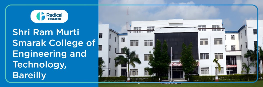 Sri Rammurty Smarak College of Engineering and Technology, Bareilly: Eligibility, Ranking, Courses, Fees, Admission, Placement and Cut-off