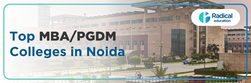 Top MBA/PGDM college in Noida: Ranking 2025, Fees, Admissions, Courses, Placements