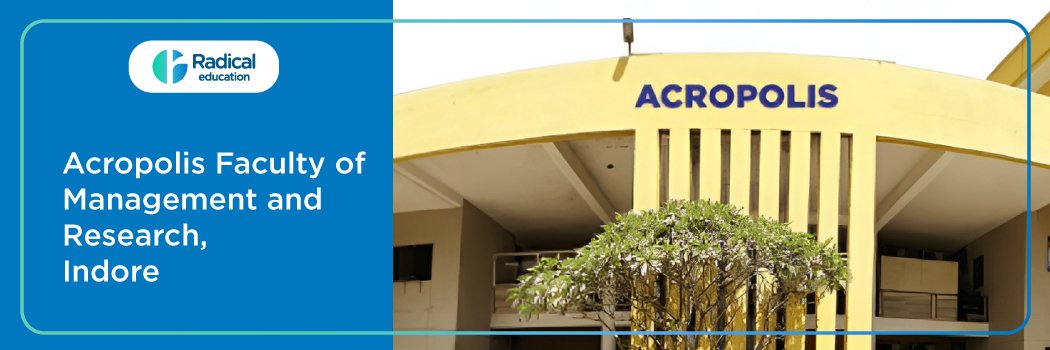 Acropolis Faculty Of Management And Research: Eligibility, Ranking, Courses, Fees, Admission, Placement and Cut-off