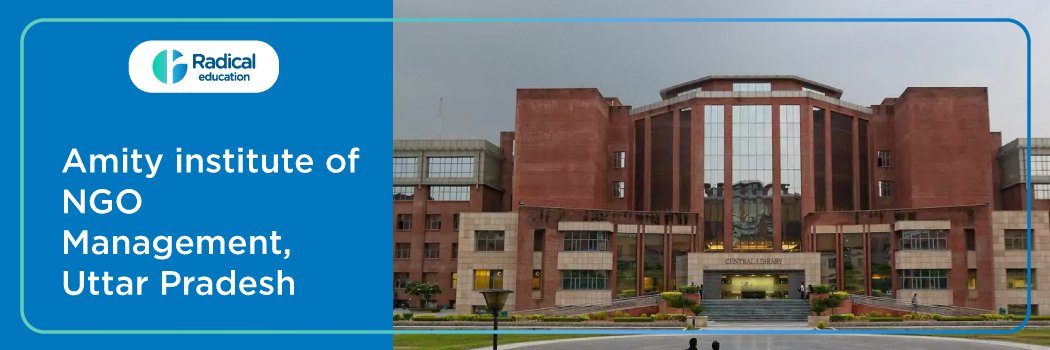 Amity Institute of NGO Management (AINM): Eligibility, Ranking, Courses, Fees, Admission, Placement and Cut-off