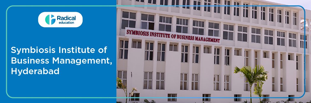 Symbiosis Institute of Business Management, Hyderabad: Eligibility, Ranking, Courses, Admission, Placement and Cut-off