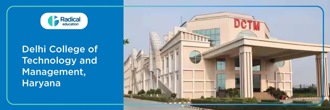 Delhi College of Technology and Management – [DCTM], Palwal : Eligibility, Ranking, Courses, Fees, Admission, Placement and Cut-off