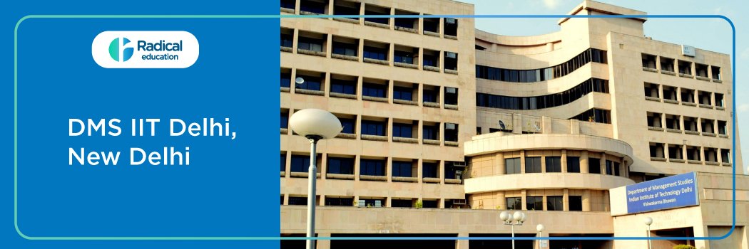 IIT Delhi: Department of Management Studies, New Delhi: Eligibility, Ranking, Courses, Admission, Placement and Cut-off