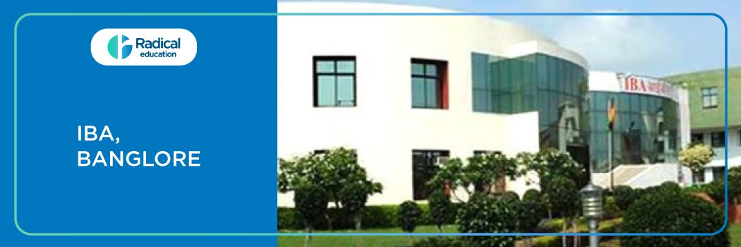 IBA Bangalore : Eligibility, Ranking, Courses, Fees, Admission, Placement and Cut-off