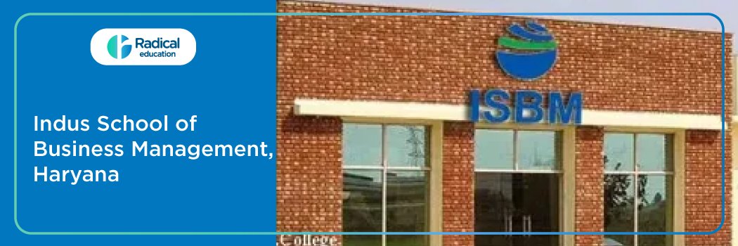 Indus School of Business Management:Eligibility, Ranking, Courses, Fees, Admission,Placement and Cut-off