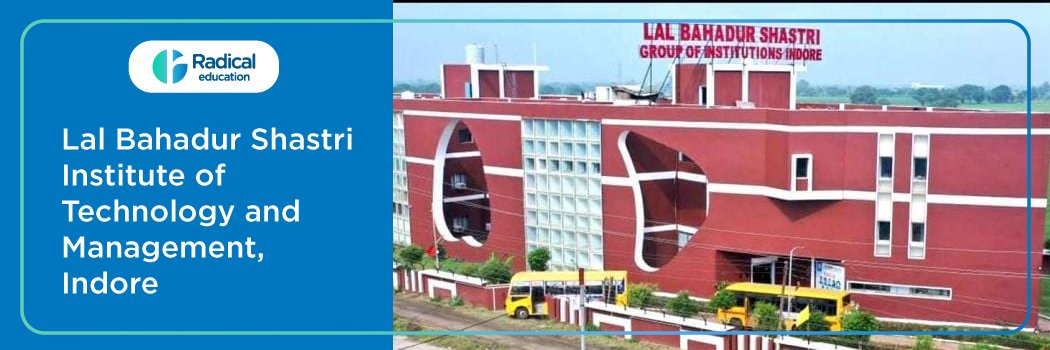 Lal Bahadur Shastri Institute of Technology and Management : Eligibility, Ranking, Courses, Fees, Admission, Placement and Cut-off