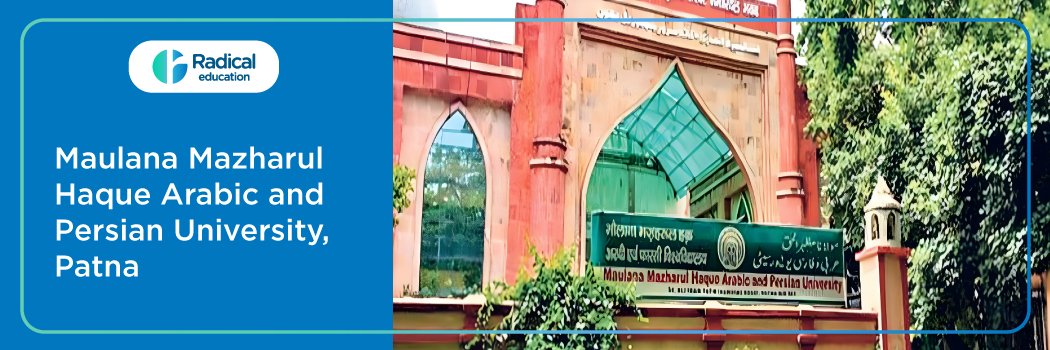 Maulana Mazharul Haque Arabic and Persian University : Eligibility, Ranking, Courses, Fees, Admission, Placement and Cut-off