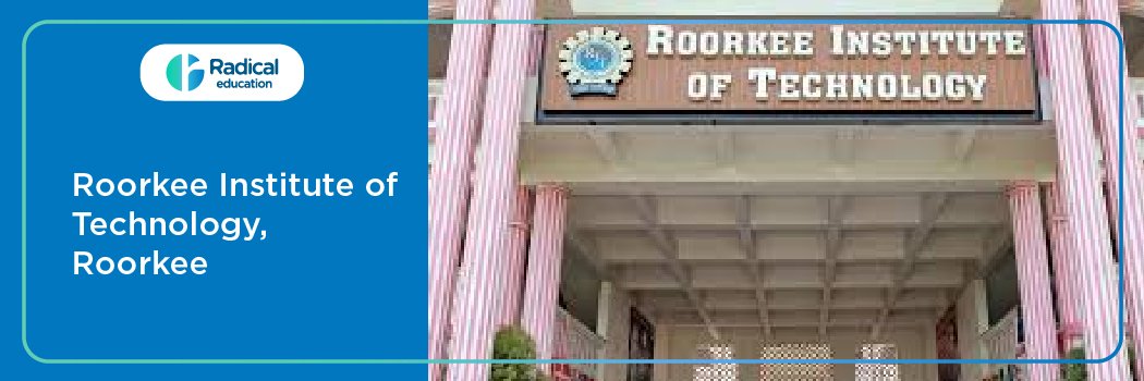 Roorkee Institute of Technology [RIT]: Eligibility, Ranking, Courses, Fees, Admission, Placement and Cut-off