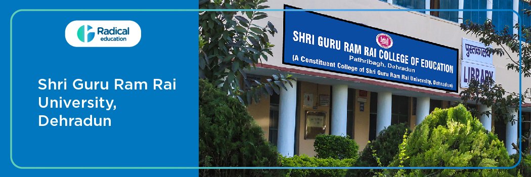 Shri Guru Ram Rai University – [SGRRU] : Eligibility, Ranking, Courses, Fees, Admission, Placement and Cut-off