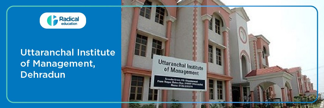 Uttaranchal Institute of Management: Eligibility, Ranking, Courses, Fees, Admission, Placement and Cut-off