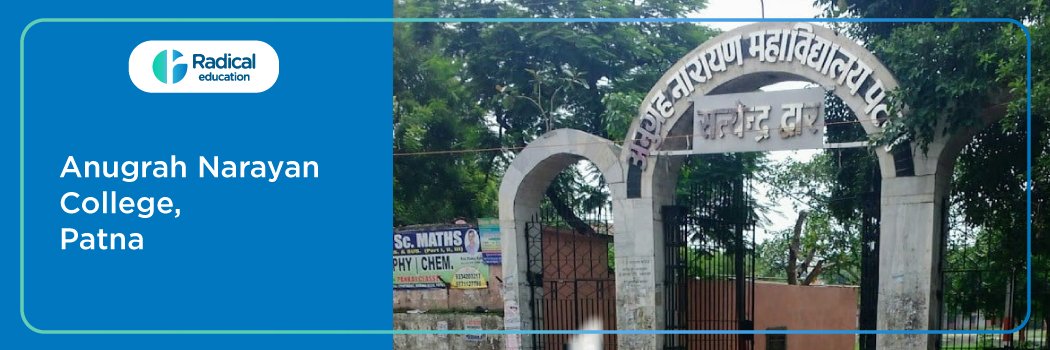 Anugrah Narayan College : Eligibility, Ranking, Courses, Fees, Admission, Placement and Cut-off