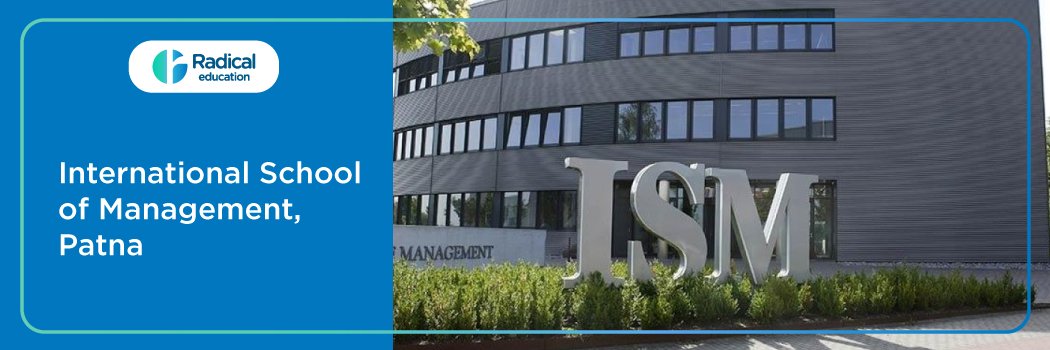 International School of Management, Patna: Eligibility, Ranking, Courses, Admission, Placement and Cut-off
