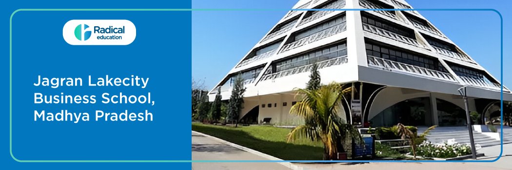 Jagran Lake City Business School: Eligibility, Ranking, Courses, Fees, Admission, Placement and Cut-off
