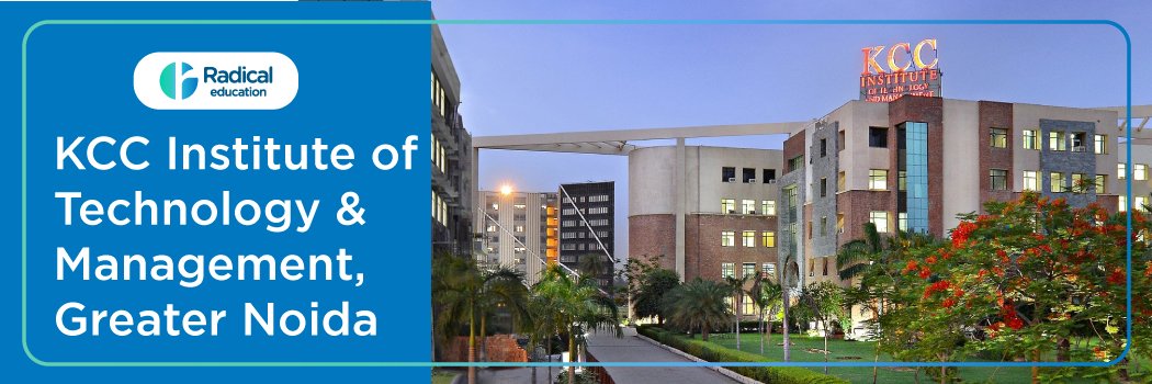 KCC Institute of Technology and Management – [KCCITM], Greater Noida: Eligibility, Ranking, Courses, Fees, Admission, Placement and Cut-off