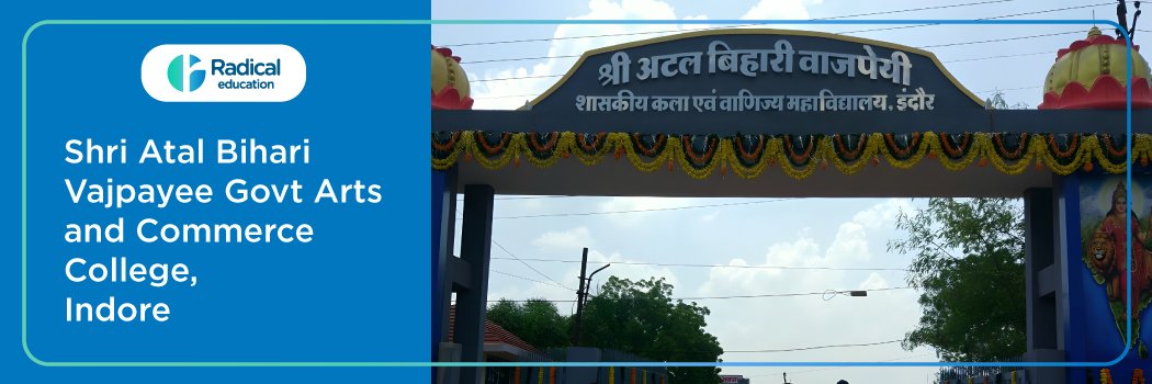 Shri Atal Bihari Vajpayee Govt Arts and Commerce College : Eligibility, Ranking, Courses, Fees, Admission, Placement and Cut-off