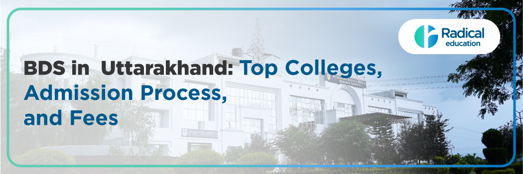 BDS in Uttarakhand: Top Dental Colleges, Admission Process & Fees [2025 Update]
