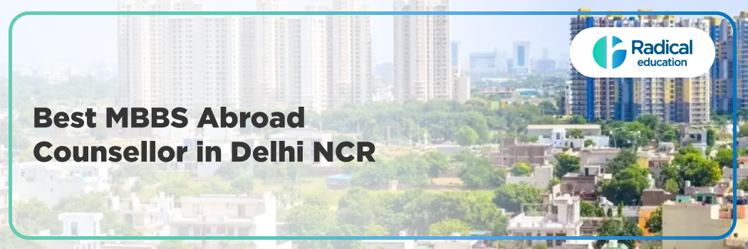 Best MBBS Abroad Counsellor in Delhi NCR – Radical Education