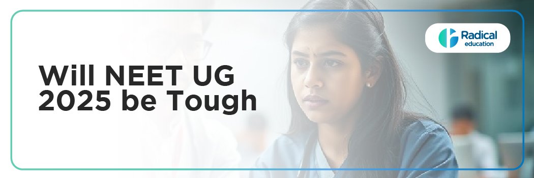 Will NEET UG 2025 be tough? Prepare for a High-Scoring Performance